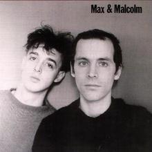 Max & Malcolm