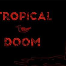 Tropical Doom