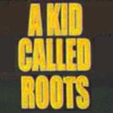 A Kid Called Roots